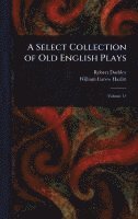 Select Collection of Old English Plays
