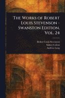 bokomslag Works of Robert Louis Stevenson - Swanston Edition, Vol. 24