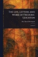 bokomslag The Life, Letters and Work of Frederic Leighton