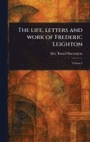 Russell Barrington - Life, Letters and Work of Frederic Leighton, Inbunden