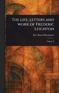 bokomslag Life, Letters and Work of Frederic Leighton