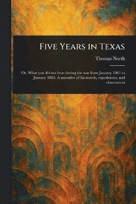 Thomas North - Five Years in Texas, Häftad
