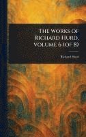 bokomslag The Works of Richard Hurd, Volume 6 (of 8)