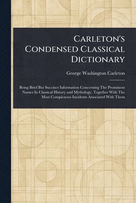 bokomslag Carleton's Condensed Classical Dictionary