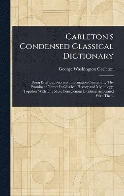 bokomslag Carleton's Condensed Classical Dictionary
