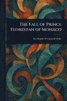 bokomslag The Fall of Prince Florestan of Monaco