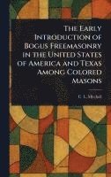 bokomslag Early Introduction of Bogus Freemasonry in the United States of America and Texas Among Colored Masons