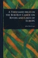 bokomslag Thousand Miles in the Rob Roy Canoe on Rivers and Lakes of Europe