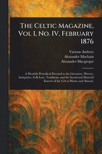 bokomslag The Celtic Magazine, Vol I, No. IV, February 1876