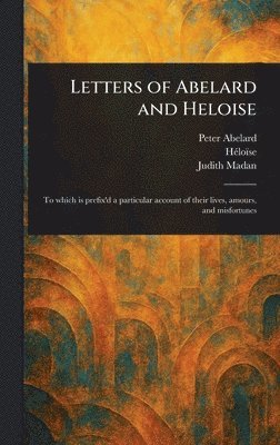 Peter Abelard, Héloïse, Judith Madan - Letters of Abelard and Heloise, Inbunden