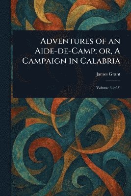 bokomslag Adventures of an Aide-de-Camp; or, A Campaign in Calabria