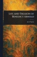 bokomslag Life and Treason of Benedict Arnold