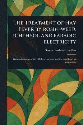 Treatment of Hay Fever by Rosin-weed, Ichthyol and Faradic Electricity 1
