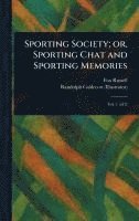bokomslag Sporting Society; or, Sporting Chat and Sporting Memories