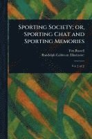 bokomslag Sporting Society; or, Sporting Chat and Sporting Memories