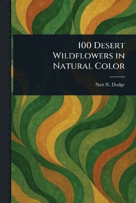 bokomslag 100 Desert Wildflowers in Natural Color