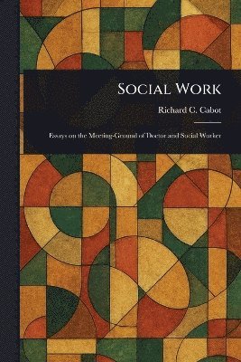 Richard C (Richard Clarke) Cabot, Richard C. (Richard Clarke) Cabot - Social Work, Häftad