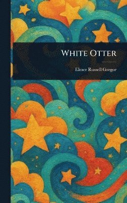 Elmer Russell Gregor - White Otter, Inbunden