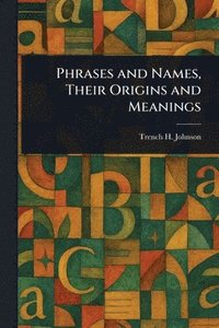 bokomslag Phrases and Names, Their Origins and Meanings