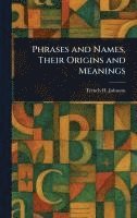 bokomslag Phrases and Names, Their Origins and Meanings