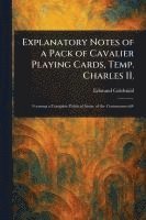 bokomslag Explanatory Notes of a Pack of Cavalier Playing Cards, Temp. Charles II.