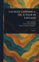 Lachesis Lapponica; Or, A Tour in Lapland 1