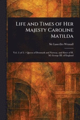 bokomslag Life and Times of Her Majesty Caroline Matilda