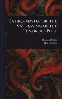 bokomslag Satiro-Mastix; or, the Vntrussing of the Humorous Poet