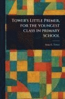 Tower's Little Primer, for the Youngest Class in Primary School 1
