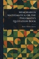bokomslag Memorabilia Mathematica; or, the Philomath's Quotation-Book