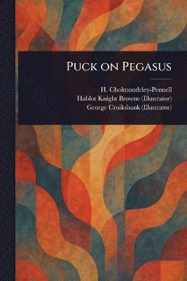 H (Henry) Cholmondeley-Pennell, Hablot Knight Browne, George Cruikshank - Puck on Pegasus, Häftad