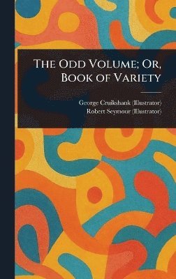 George Cruikshank, Robert Seymour - Odd Volume; Or, Book of Variety, Inbunden