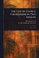 bokomslag The Life of George Cruikshank in Two Epochs
