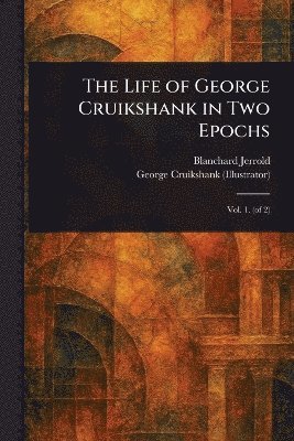 Blanchard Jerrold, George Cruikshank - Life of George Cruikshank in Two Epochs, Häftad