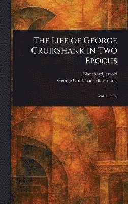 Blanchard Jerrold, George Cruikshank - Life of George Cruikshank in Two Epochs, Inbunden