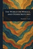 bokomslag The World on Wheels, and Other Sketches