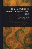 bokomslag Hurlbut's Life of Christ For Young and Old