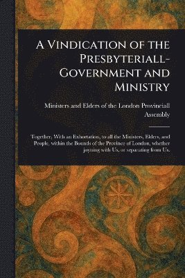 bokomslag Vindication of the Presbyteriall-Government and Ministry