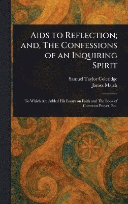 Samuel Taylor Coleridge, James Marsh - Aids to Reflection; and, The Confessions of an Inquiring Spirit, Inbunden