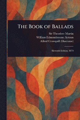 Theodore Martin, William Edmondstoune Aytoun, Alfred Crowquill - Book of Ballads, Häftad