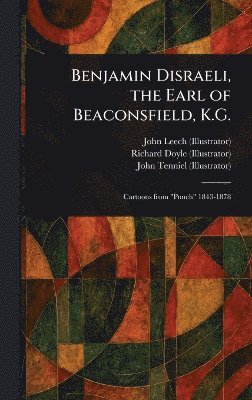 bokomslag Benjamin Disraeli, the Earl of Beaconsfield, K.G.