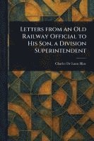 bokomslag Letters From an Old Railway Official to His Son, a Division Superintendent