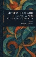 bokomslag Little Dinners With the Sphinx, and Other Prose Fancies