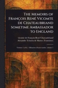 bokomslag The Memoirs of François René Vicomte De Chateaubriand Sometime Ambassador to England