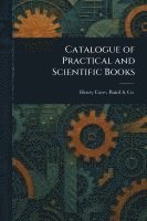 bokomslag Catalogue of Practical and Scientific Books