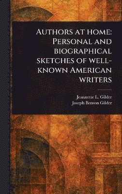Jeannette L (Jeannette Leona Gilder, Joseph Benson Gilder - Authors at Home, Inbunden