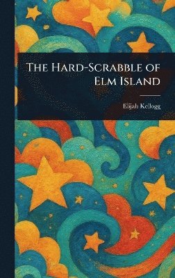 bokomslag Hard-Scrabble of Elm Island