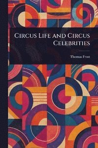 bokomslag Circus Life and Circus Celebrities