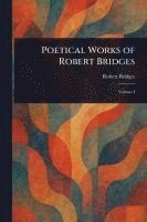 bokomslag Poetical Works of Robert Bridges