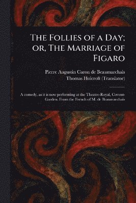 Pierre Augustin Caron De Beaumarchais, Thomas Holcroft - Follies of a Day; or, The Marriage of Figaro, Häftad